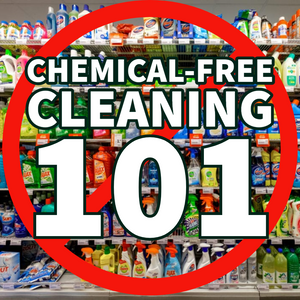 Chemical-Free Cleaning 101